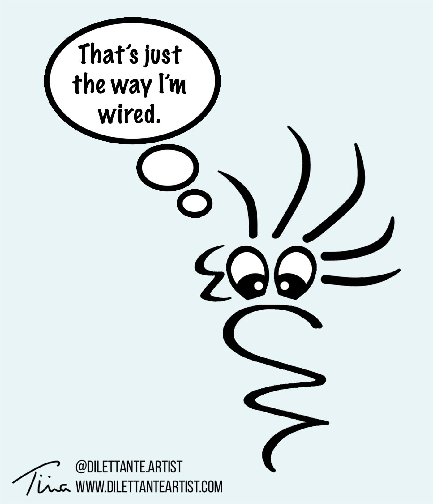 That's just the way I'm wired